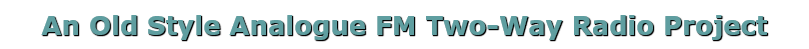 An Old Style Analogue FM Two-Way Radio Project