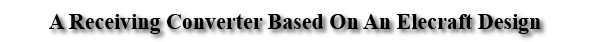 A Receiving Converter Based On An Elecraft Design